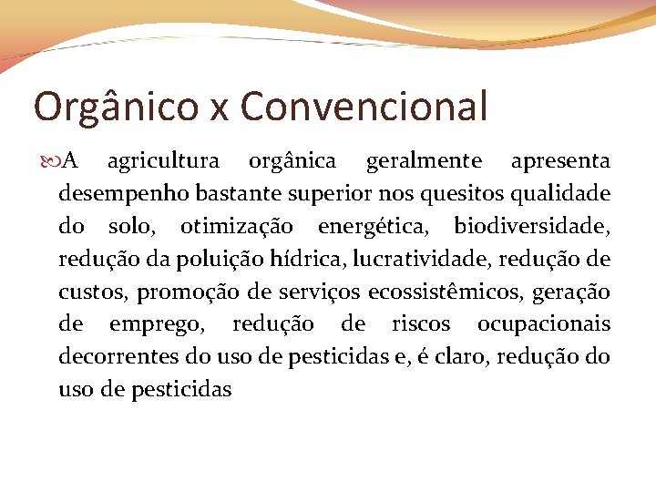 Orgânico x Convencional A agricultura orgânica geralmente apresenta desempenho bastante superior nos quesitos qualidade