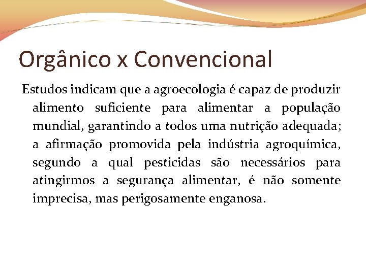 Orgânico x Convencional Estudos indicam que a agroecologia é capaz de produzir alimento suficiente