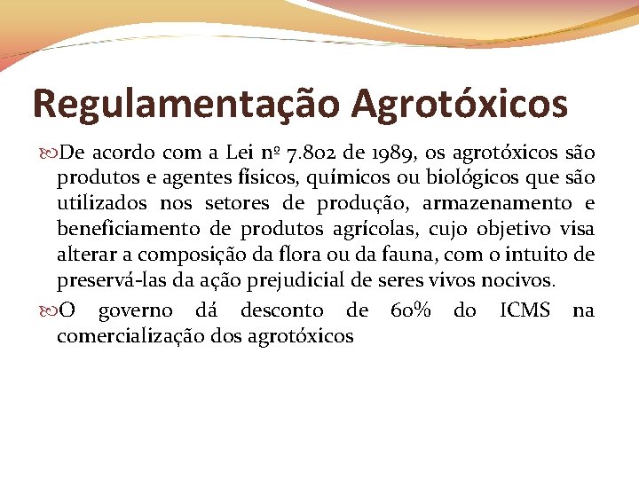 Regulamentação Agrotóxicos De acordo com a Lei nº 7. 802 de 1989, os agrotóxicos