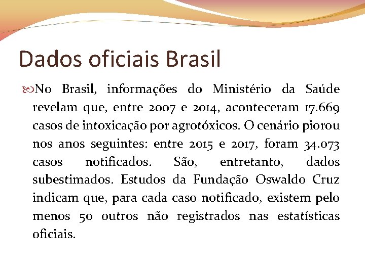 Dados oficiais Brasil No Brasil, informações do Ministério da Saúde revelam que, entre 2007