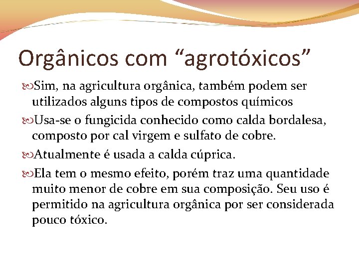 Orgânicos com “agrotóxicos” Sim, na agricultura orgânica, também podem ser utilizados alguns tipos de