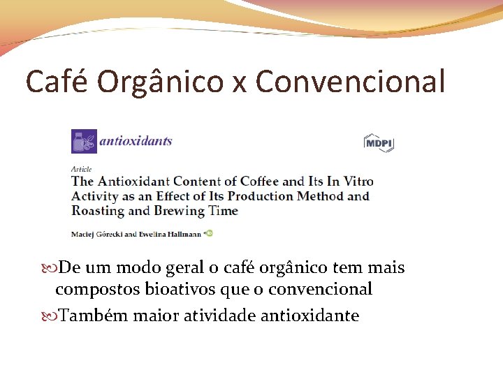 Café Orgânico x Convencional De um modo geral o café orgânico tem mais compostos