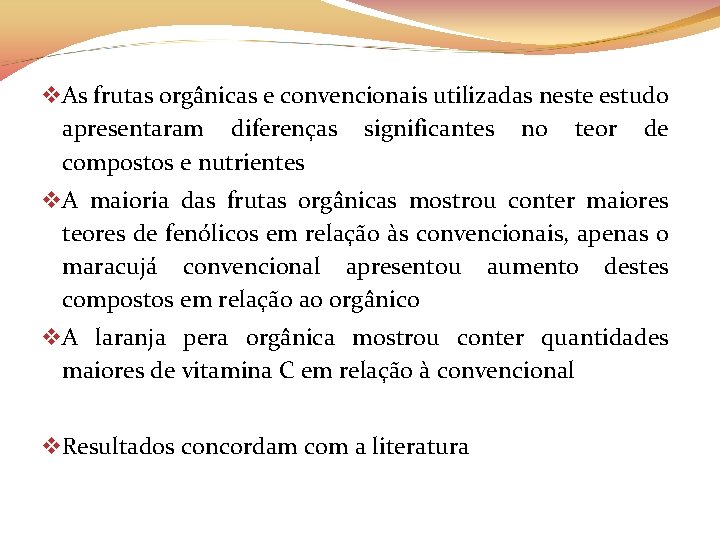  As frutas orgânicas e convencionais utilizadas neste estudo apresentaram diferenças significantes no teor