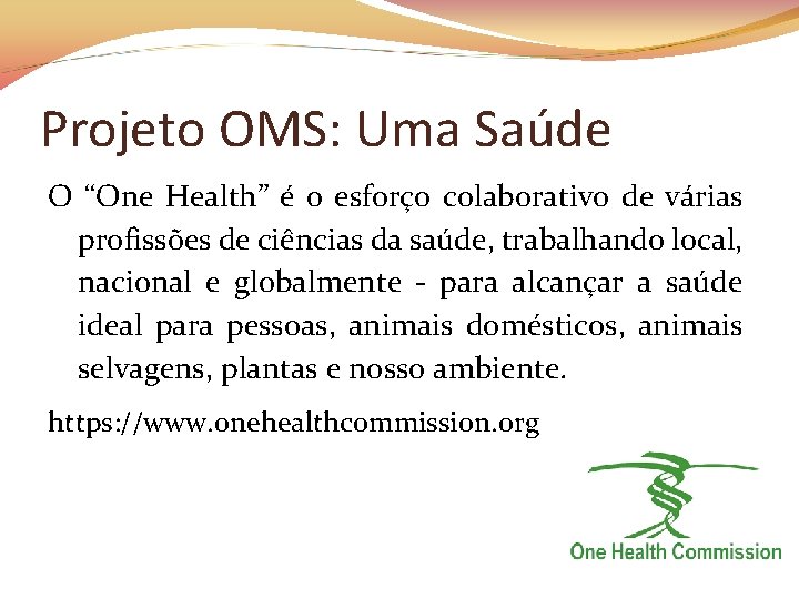 Projeto OMS: Uma Saúde O “One Health” é o esforço colaborativo de várias profissões