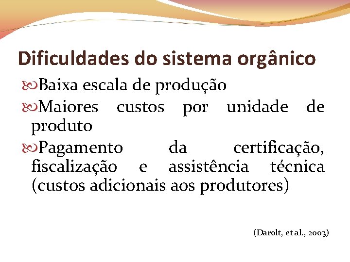 Dificuldades do sistema orgânico Baixa escala de produção Maiores custos por unidade de produto