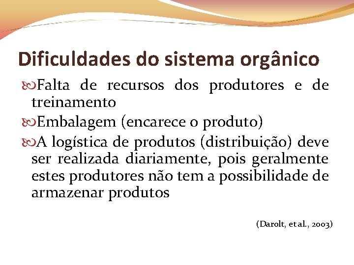 Dificuldades do sistema orgânico Falta de recursos dos produtores e de treinamento Embalagem (encarece