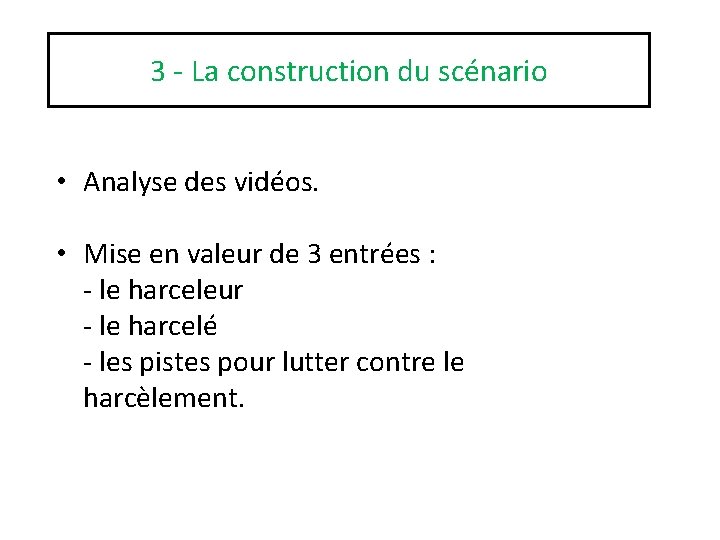 3 - La construction du scénario • Analyse des vidéos. • Mise en valeur