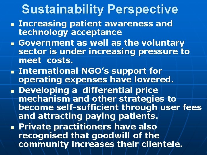 Sustainability Perspective n n n Increasing patient awareness and technology acceptance Government as well Sustainability Perspective n n n Increasing patient awareness and technology acceptance Government as well