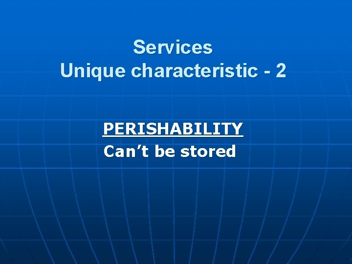 Services Unique characteristic - 2 PERISHABILITY Can’t be stored Services Unique characteristic - 2 PERISHABILITY Can’t be stored
