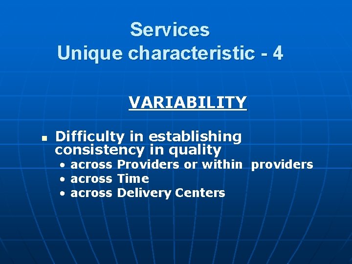 Services Unique characteristic - 4 VARIABILITY n Difficulty in establishing consistency in quality • Services Unique characteristic - 4 VARIABILITY n Difficulty in establishing consistency in quality •