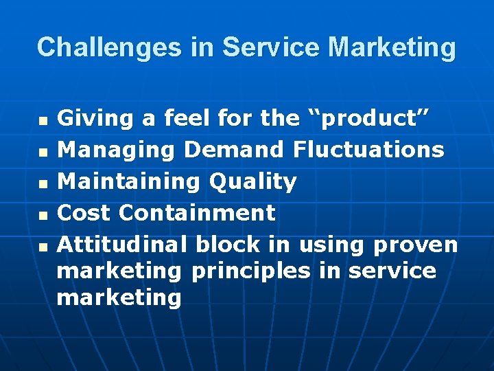 Challenges in Service Marketing n n n Giving a feel for the “product” Managing Challenges in Service Marketing n n n Giving a feel for the “product” Managing