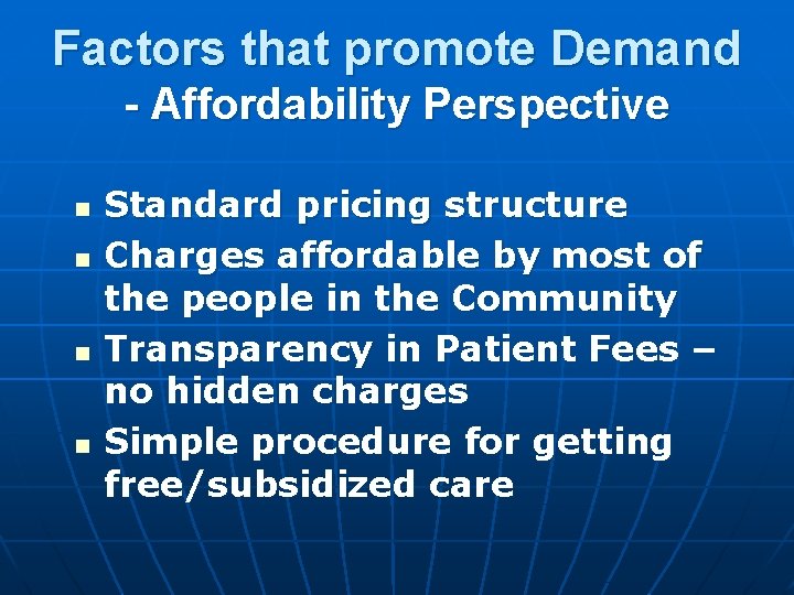 Factors that promote Demand - Affordability Perspective n n Standard pricing structure Charges affordable Factors that promote Demand - Affordability Perspective n n Standard pricing structure Charges affordable