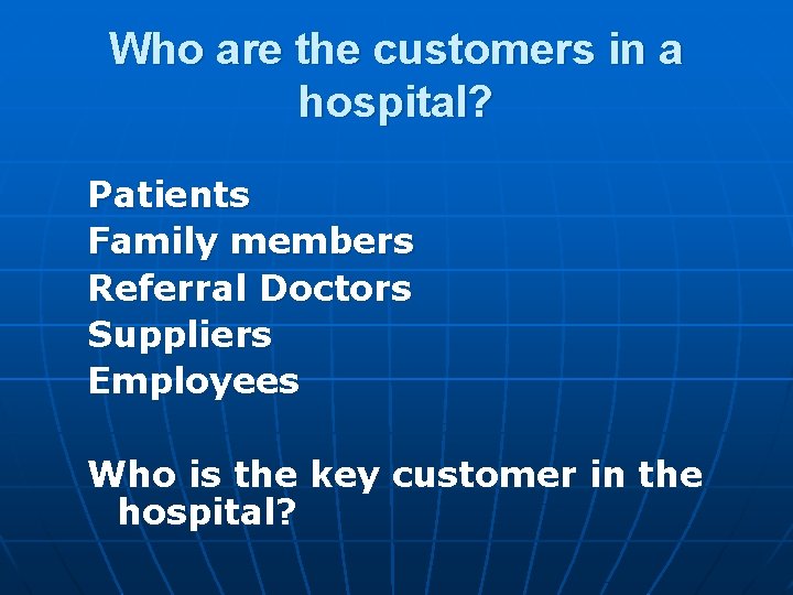 Who are the customers in a hospital? Patients Family members Referral Doctors Suppliers Employees Who are the customers in a hospital? Patients Family members Referral Doctors Suppliers Employees
