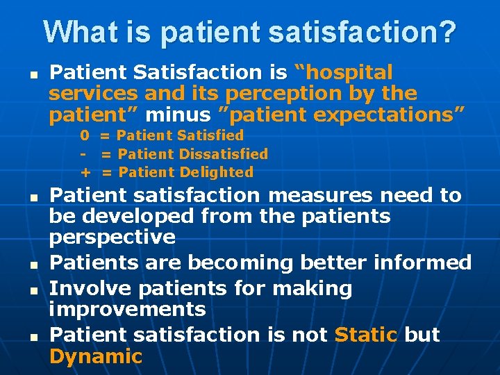 What is patient satisfaction? n Patient Satisfaction is “hospital services and its perception by What is patient satisfaction? n Patient Satisfaction is “hospital services and its perception by