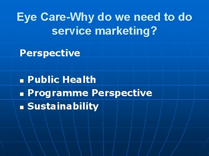 Eye Care-Why do we need to do service marketing? Perspective n n n Public Eye Care-Why do we need to do service marketing? Perspective n n n Public