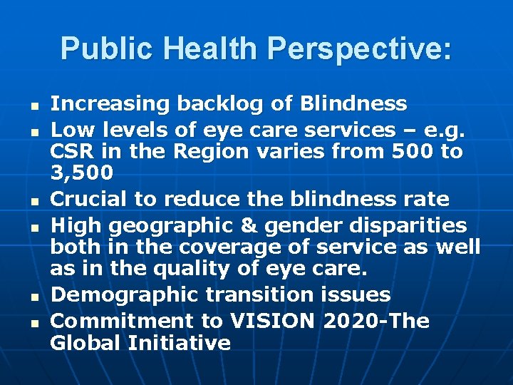 Public Health Perspective: n n n Increasing backlog of Blindness Low levels of eye Public Health Perspective: n n n Increasing backlog of Blindness Low levels of eye