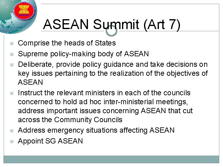 ASEAN Summit (Art 7) n n n Comprise the heads of States Supreme policy-making