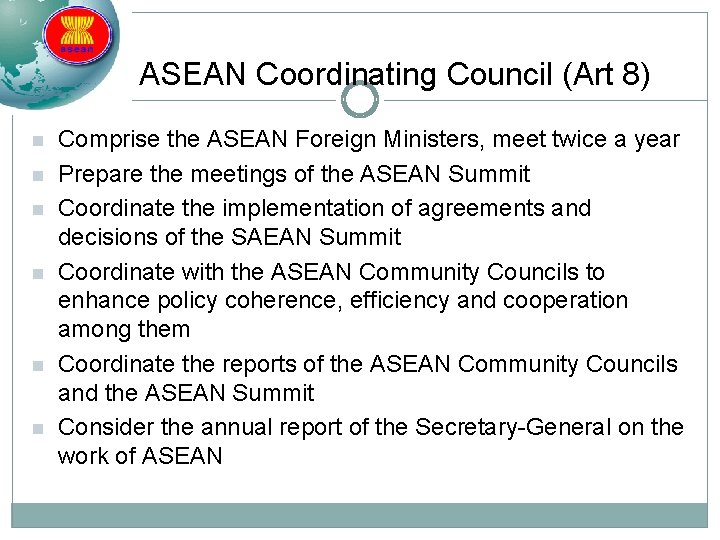 ASEAN Coordinating Council (Art 8) n n n Comprise the ASEAN Foreign Ministers, meet