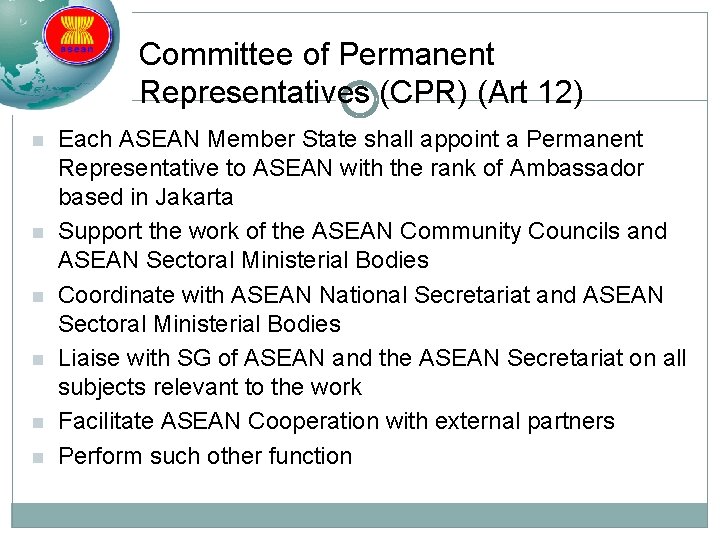 Committee of Permanent Representatives (CPR) (Art 12) n n n Each ASEAN Member State