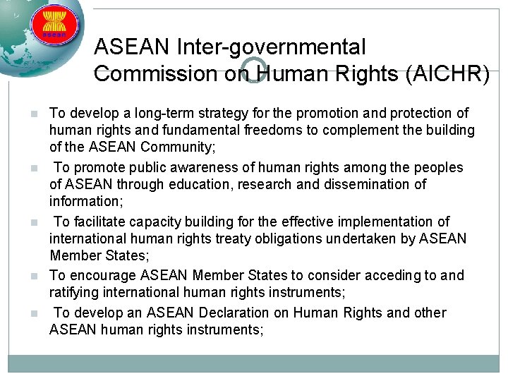 ASEAN Inter-governmental Commission on Human Rights (AICHR) n n n To develop a long-term