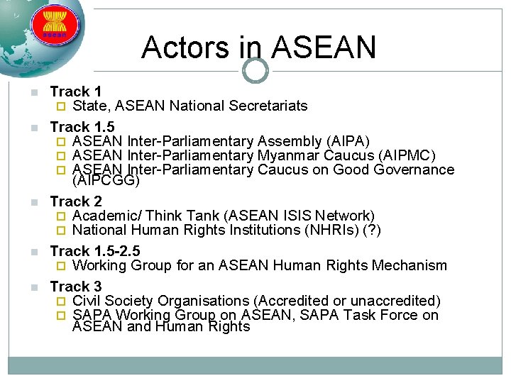 Actors in ASEAN n n n Track 1 ¨ State, ASEAN National Secretariats Track