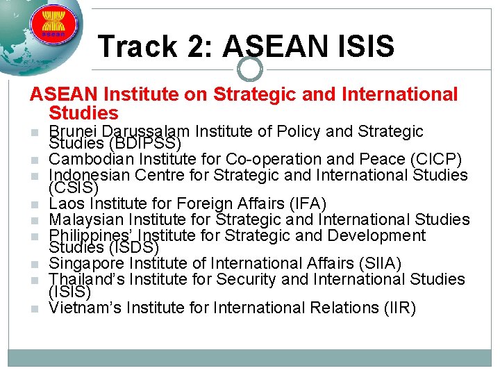 Track 2: ASEAN ISIS ASEAN Institute on Strategic and International Studies n n n