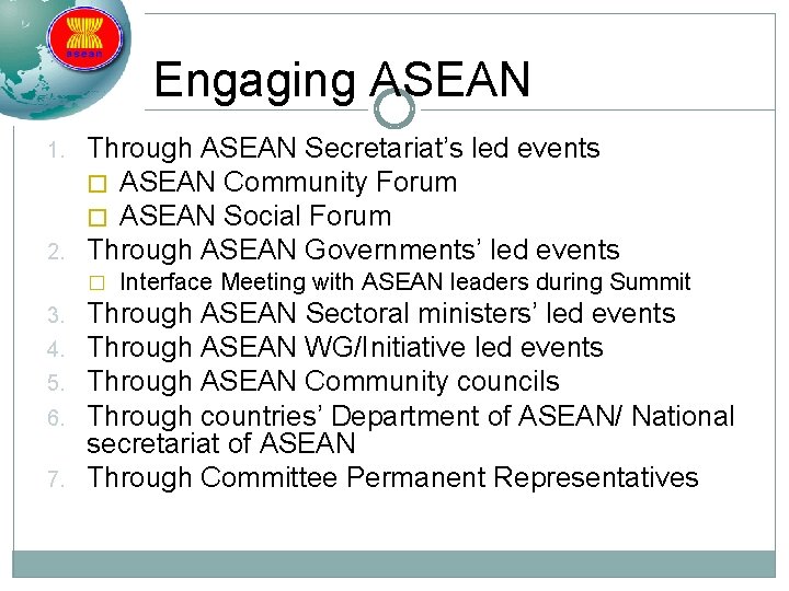 Engaging ASEAN 1. 2. Through ASEAN Secretariat’s led events � ASEAN Community Forum �