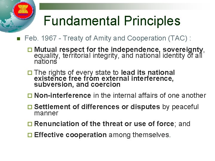 Fundamental Principles n Feb. 1967 - Treaty of Amity and Cooperation (TAC) : ¨