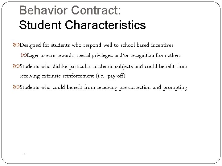 Behavior Contract: Student Characteristics Designed for students who respond well to school-based incentives Eager