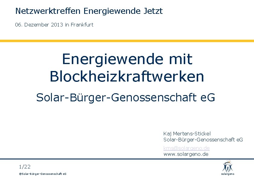 Netzwerktreffen Energiewende Jetzt 06. Dezember 2013 in Frankfurt Energiewende mit Blockheizkraftwerken Solar-Bürger-Genossenschaft e. G
