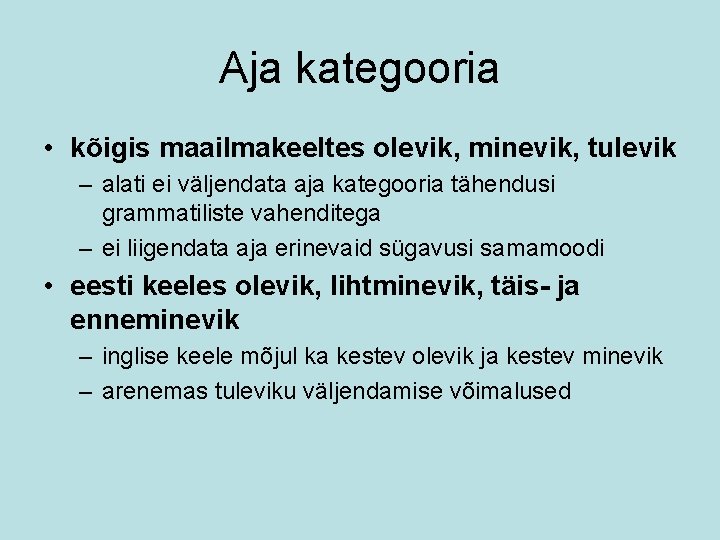 Aja kategooria • kõigis maailmakeeltes olevik, minevik, tulevik – alati ei väljendata aja kategooria