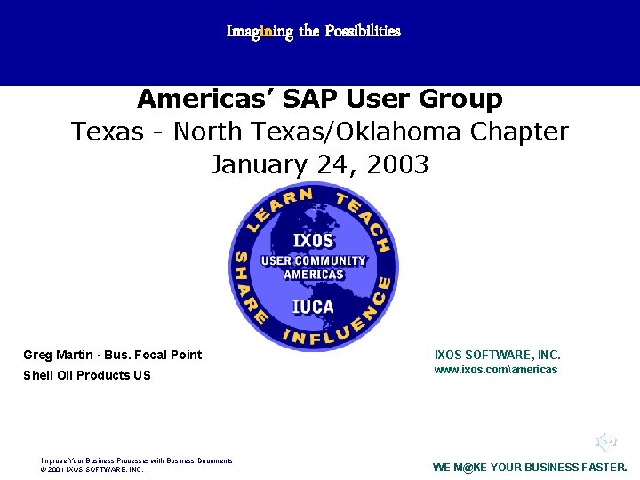 Imagining the Possibilities Americas’ SAP User Group Texas - North Texas/Oklahoma Chapter January 24,