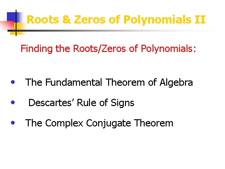 Roots & Zeros of Polynomials II Finding the Roots/Zeros of Polynomials: • The Fundamental