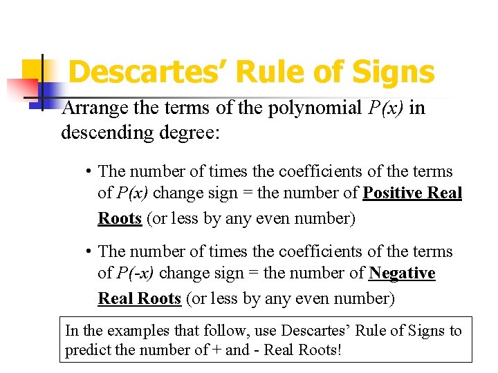 Descartes’ Rule of Signs Arrange the terms of the polynomial P(x) in descending degree: