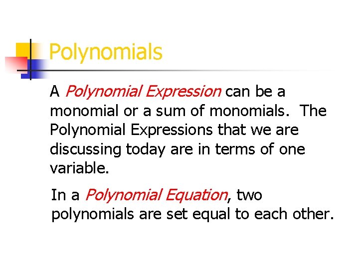 Polynomials A Polynomial Expression can be a monomial or a sum of monomials. The