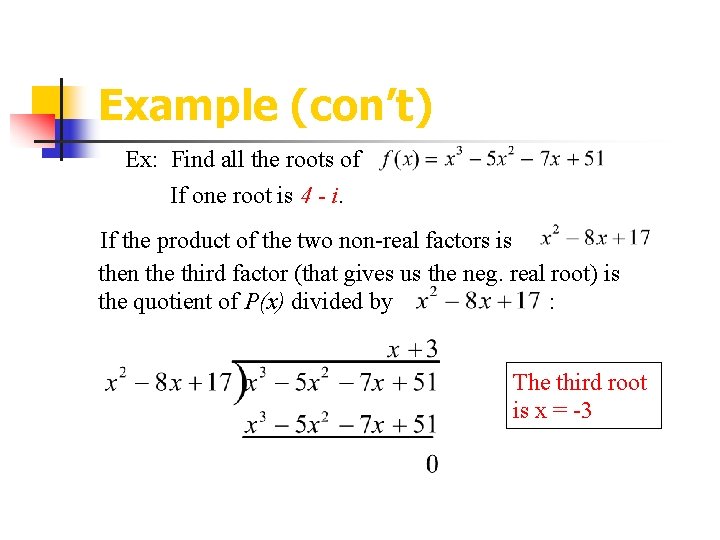 Example (con’t) Ex: Find all the roots of If one root is 4 -