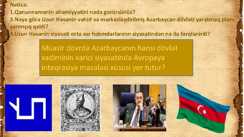 Nəticə: 1. Qanunnamənin əhəmiyyətini nədə gorürsünüz? 3. Nəyə görə Uzun Həsənin vahid və mərkəzləşdirilmiş