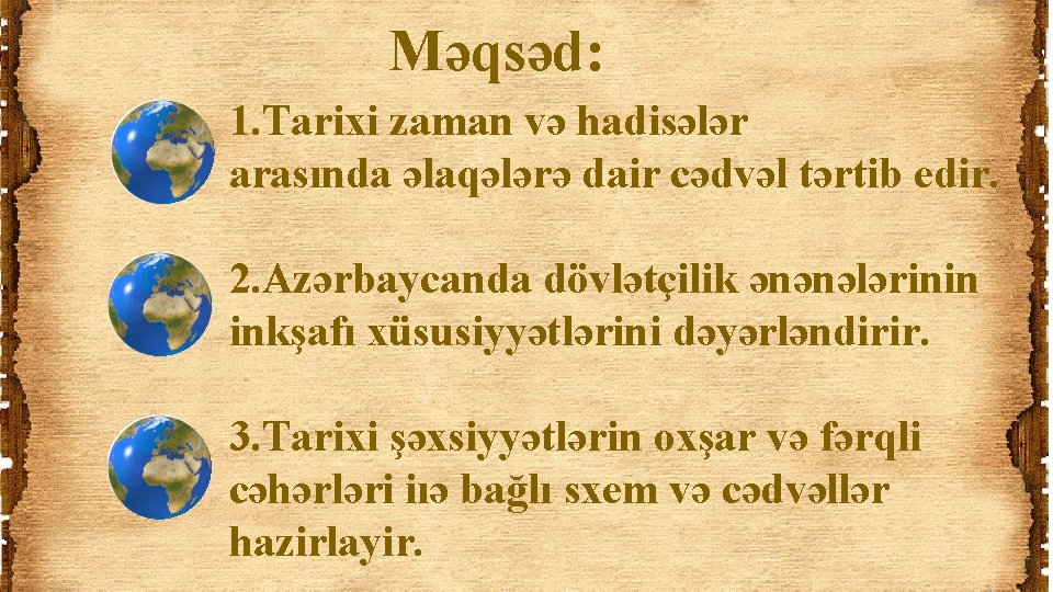 Məqsəd: 1. Tarixi zaman və hadisələr arasında əlaqələrə dair cədvəl tərtib edir. 2. Azərbaycanda