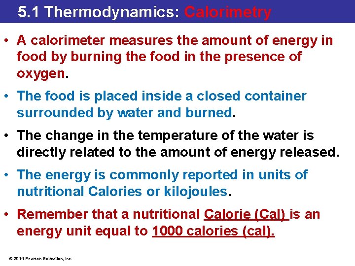 5. 1 Thermodynamics: Calorimetry • A calorimeter measures the amount of energy in food