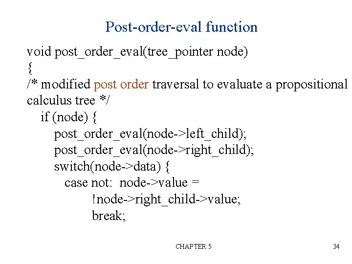 Post-order-eval function void post_order_eval(tree_pointer node) { /* modified post order traversal to evaluate a