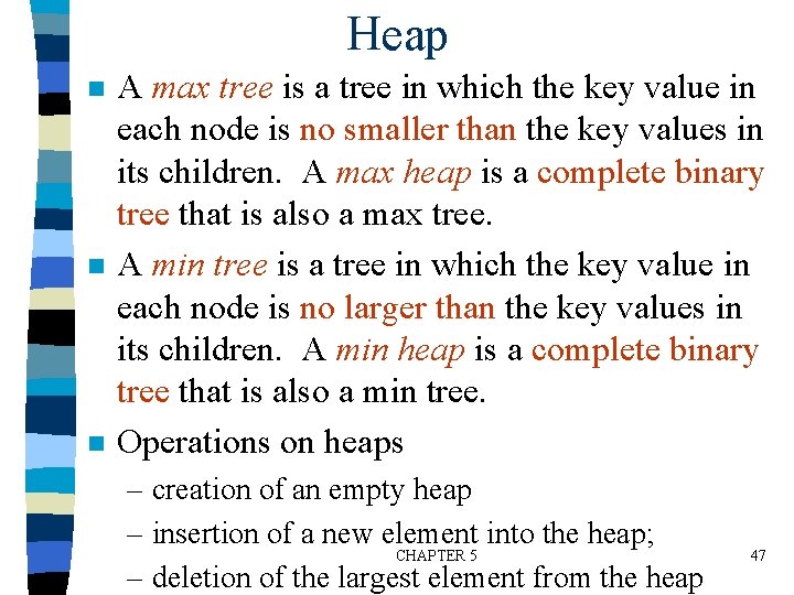 Heap n n n A max tree is a tree in which the key