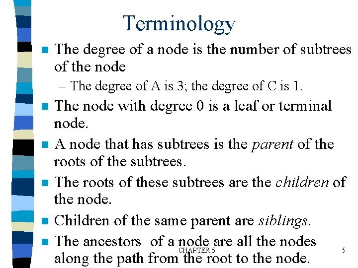 Terminology n The degree of a node is the number of subtrees of the