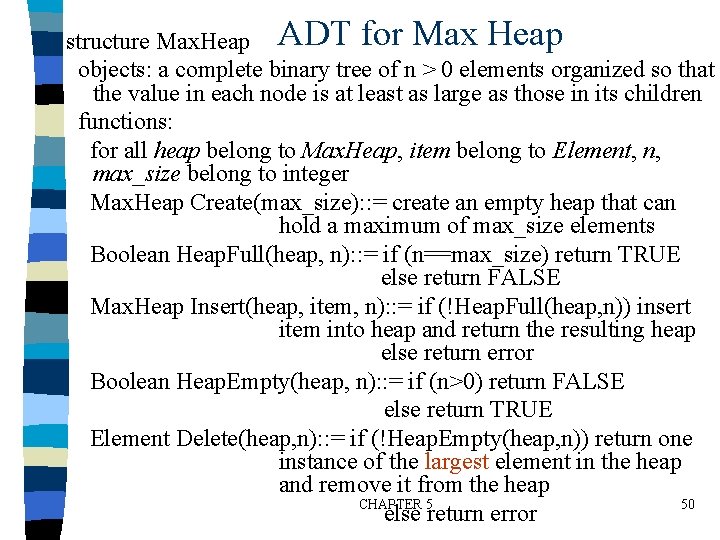 structure Max. Heap ADT for Max Heap objects: a complete binary tree of n