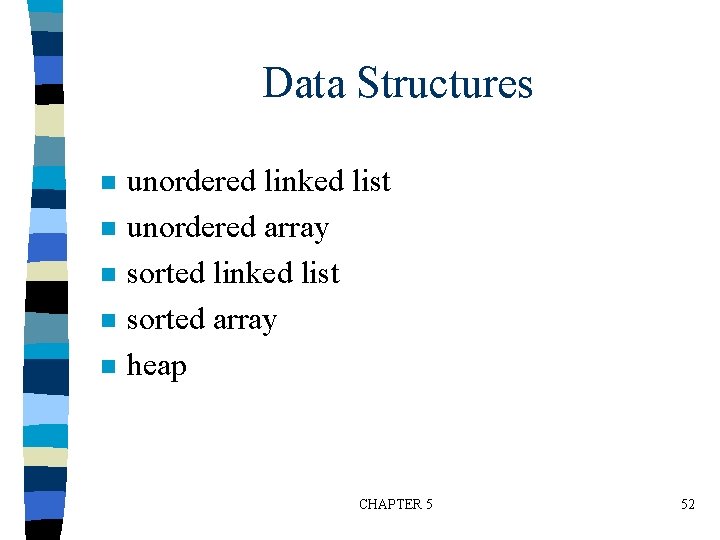 Data Structures n n n unordered linked list unordered array sorted linked list sorted