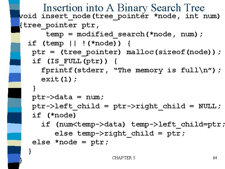 Insertion into A Binary Search Tree void insert_node(tree_pointer *node, int num) {tree_pointer ptr, temp