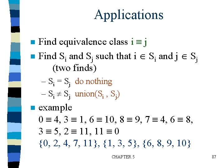 Applications n n Find equivalence class i j Find Si and Sj such that