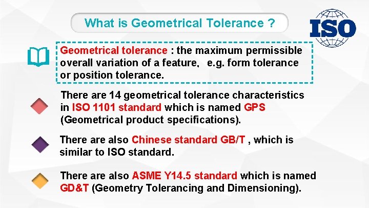 What is Geometrical Tolerance ? Geometrical tolerance : the maximum permissible overall variation of