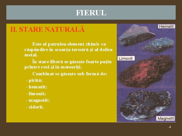 FIERUL II. STARE NATURALĂ Este al patrulea element chimic ca răspândire în scoarţa terestră