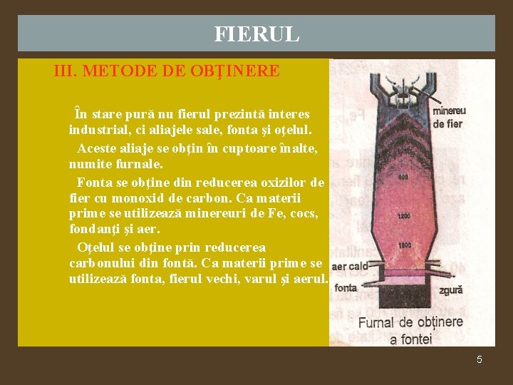 FIERUL III. METODE DE OBŢINERE În stare pură nu fierul prezintă interes industrial, ci