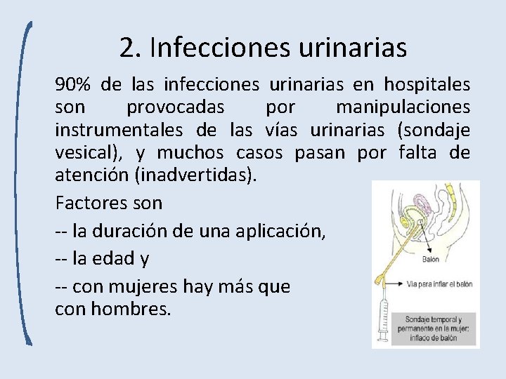 2. Infecciones urinarias 90% de las infecciones urinarias en hospitales son provocadas por manipulaciones